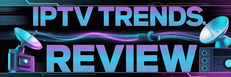 IPTV Trends Review