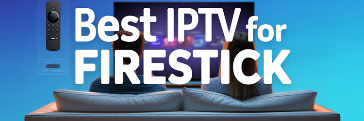 Best IPTV for Firestick