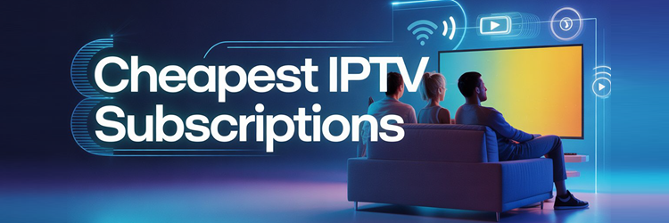 Cheapest IPTV subscriptions