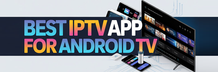Best IPTV App for Android TV