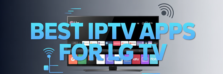 Best IPTV Apps for LG TV
