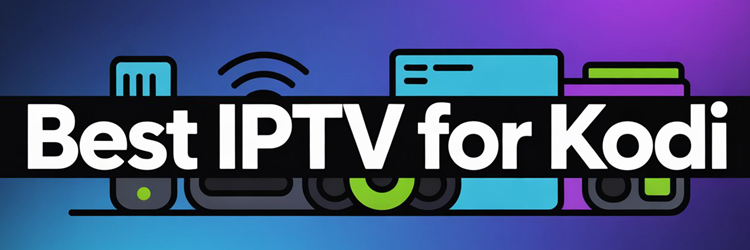 Best IPTV for Kodi