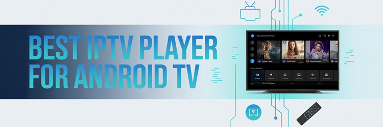 Best IPTV Player for Android TV