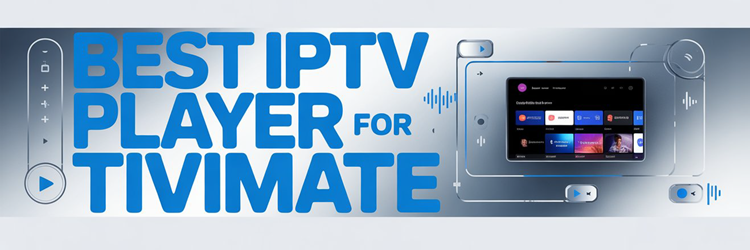 Best IPTV Player for Tivimate