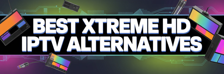 Best XtremeHD IPTV Alternatives