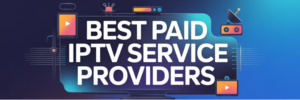 Best Paid IPTV Service Providers