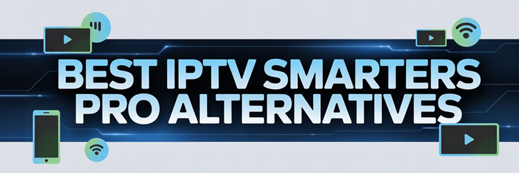 Best IPTV Smarters Pro Alternatives