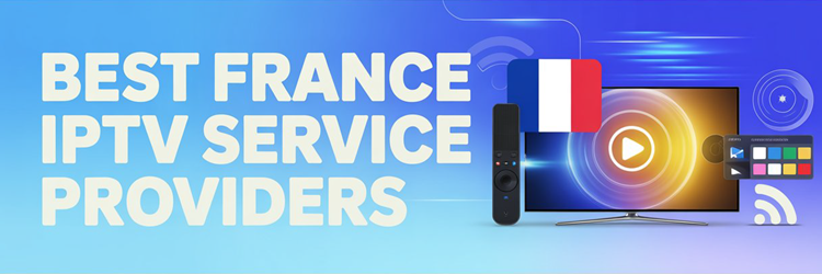 Best France IPTV Service Providers