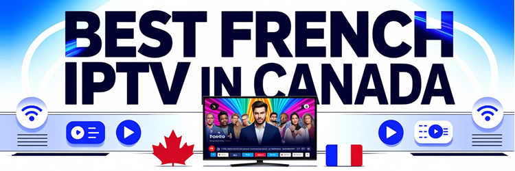 Best French IPTV in Canada