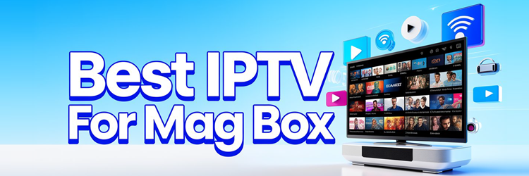Best IPTV for Mag Box