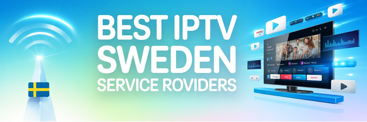 Best IPTV Sweden Service Providers