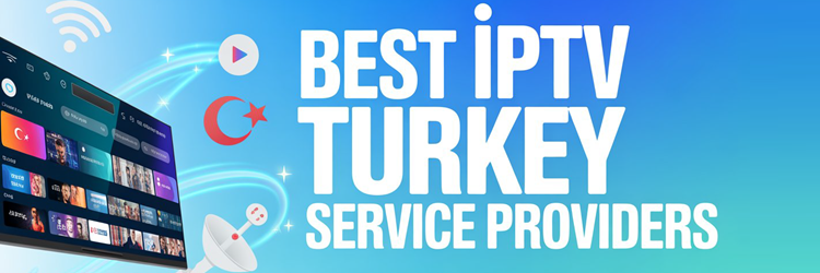 Best IPTV Turkey Service Providers