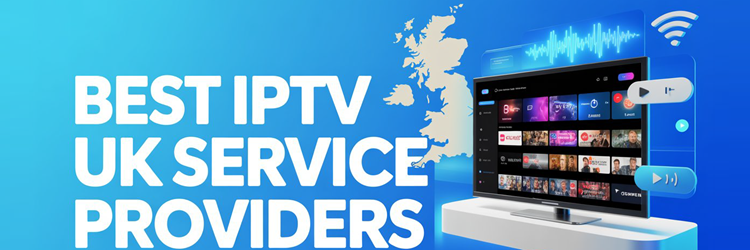Best IPTV UK Service Providers
