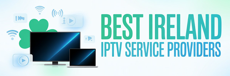 Best Ireland IPTV Service Providers