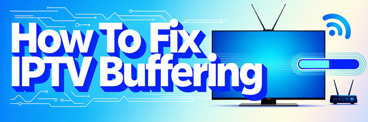 How to Fix IPTV Buffering