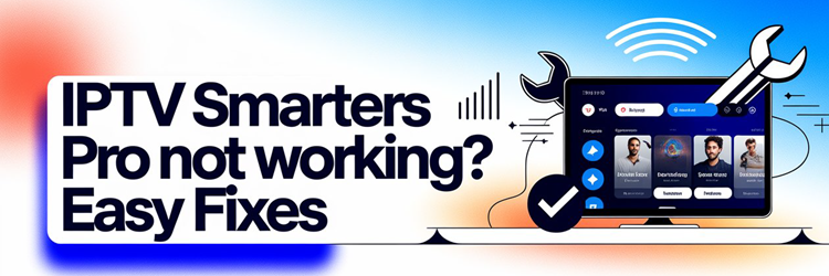 IPTV Smarters Pro Not Working